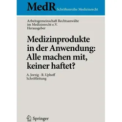 Medizinprodukte in der Anwendung: Alle machen mit, keiner haftet?, Fachbücher von Arbeitsgemeinschaft Rechtsanwälte im Medizinrecht e.V.