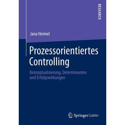 Prozessorientiertes Controlling, Taschenbuch von Jana Heimel, Springer Fachmedien Wiesbaden GmbH, 978-3-658-05571-4