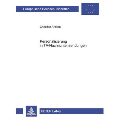 Personalisierung in TV-Nachrichtensendungen, Taschenbuch von Christian Anders, Peter Lang GmbH, Internationaler Verlag der Wissenschaften,