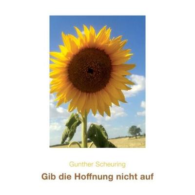 Gib die Hoffnung nicht auf, Taschenbuch von Gunther Scheuring, Tredition, 978-3-384-11498-3