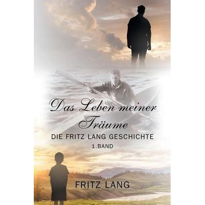 Das Leben meiner Träume, Taschenbuch von Fritz Lang, Outskirts Press, 978-1-977236-59-3