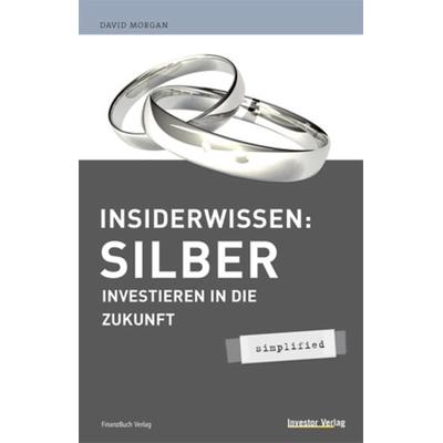 Insiderwissen: Silber - simplified, Gebundene Ausgabe von David Morgan, Finanzbuch Verlag, 978-3-89879-356-8