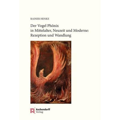Der Vogel Phönix in Mittelalter, Neuzeit und Moderne, Taschenbuch von Rainer Henke, Aschendorff, 978-3-402-25018-1