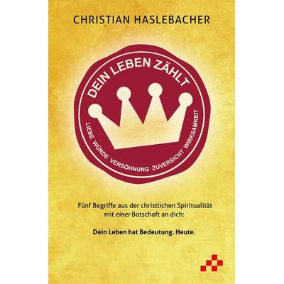 Dein Leben zählt, Taschenbuch von Christian Haslebacher, Mosaicstones GmbH | Verlag & Buchhandel, 978-3-03965-010-1