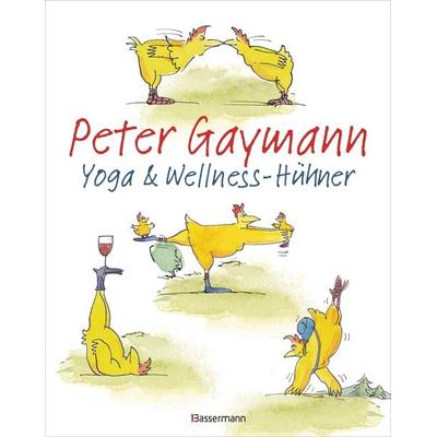 Yoga- und Wellness-Hühner, Taschenbuch von Peter Gaymann, Bassermann, 978-3-8094-5201-0