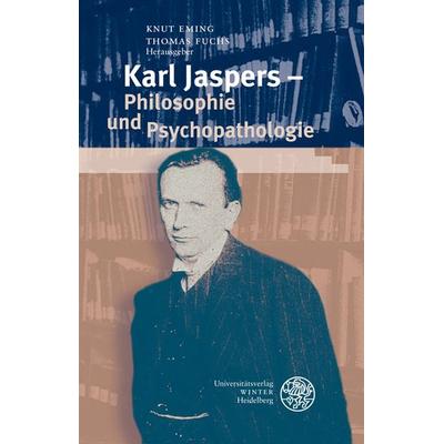 Karl Jaspers - Philosophie und Psychopathologie, Gebundene Ausgabe von Knut Eming,Thomas Fuchs, Universitätsverlag Winter GmbH Heidelberg,