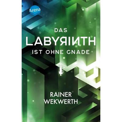 Das Labyrinth (3). Das Labyrinth ist ohne Gnade, Taschenbuch von Rainer Wekwerth, Arena, 978-3-401-51222-8
