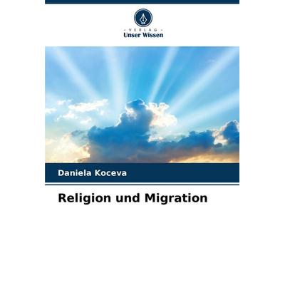 Religion und Migration, Taschenbuch von Daniela Koceva, Verlag Unser Wissen, 978-620-8-59350-6