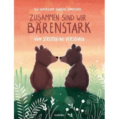 Zusammen sind wir bärenstark – Vom Streiten und Versöhnen, Gebundene Ausgabe von Kai Haferkamp, Karibu – ein Verlag der Edel Verlagsgruppe,