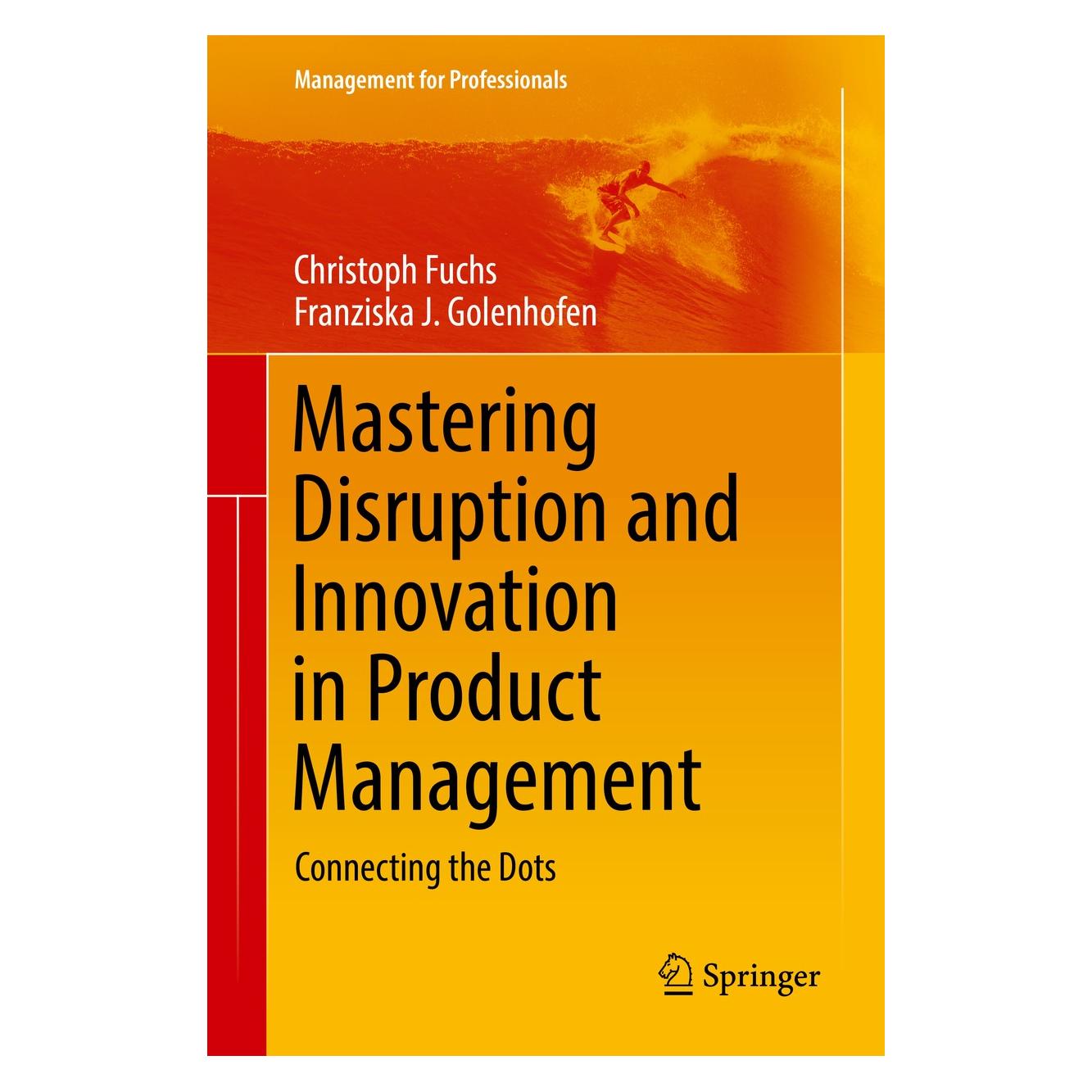 Springer Mastering Disruption and Innovation in Product Management (Englisch, Hardcover, Christoph Fuchs, Franziska Golenhofen, Franziska J. Golenhofen) (9783319935119)