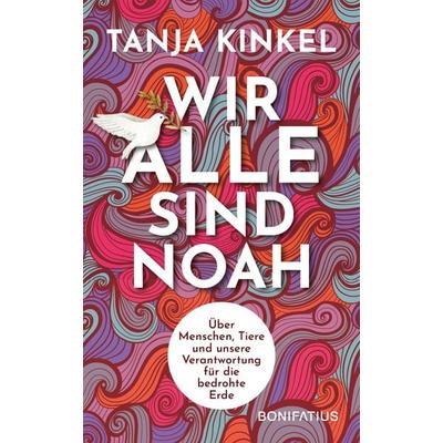 Wir alle sind Noah, Gebundene Ausgabe von Tanja Kinkel, Bonifatius Verlag, 978-3-9879005-7-0