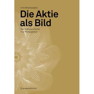 Die Aktie als Bild, Taschenbuch von Irini Athanassakis, Birkhäuser Basel, 978-3-99043-163-4
