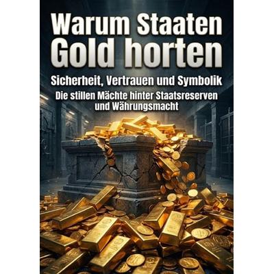Warum Staaten Gold horten: Sicherheit, Vertrauen und Symbolik, Taschenbuch von Emma Stahl, Epubli, 978-3-565-37468-7