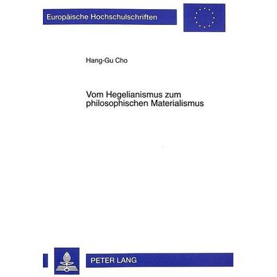 Vom Hegelianismus zum philosophischen Materialismus, Taschenbuch von Hang-Gu Cho, Peter Lang GmbH, Internationaler Verlag der Wissenschaften,