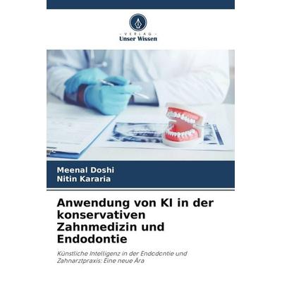 Anwendung von KI in der konservativen Zahnmedizin und Endodontie, Taschenbuch von Meenal Doshi,Nitin Kararia, Verlag Unser Wissen, 978-620-9-76698-5