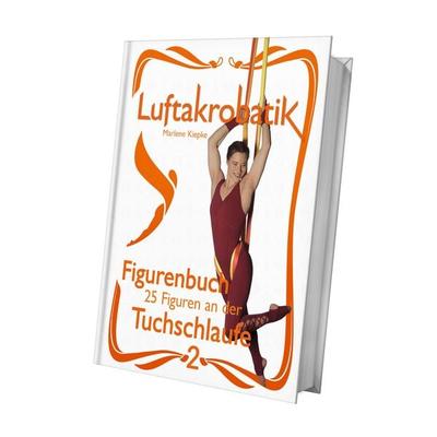 Luftakrobatik Figurenbuch Tuchschlaufe 2, Gebundene Ausgabe von Marlene Kiepke, Luftakrobatik Verlag, 978-3-949927-09-6