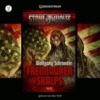 Stahlwölfe, Folge 2: Freimaurerskalps - Wolfgang Schroeder, Audio, 9783991179368