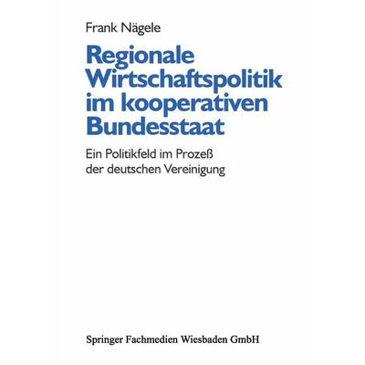 Regionale Wirtschaftspolitik im kooperativen Bundesstaat, Taschenbuch von Frank Nägele, VS Verlag für Sozialwissenschaften, 978-3-8100-1604-1
