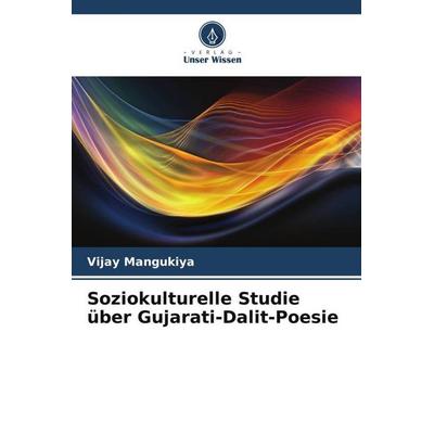 Soziokulturelle Studie über Gujarati-Dalit-Poesie, Taschenbuch von Vijay Mangukiya, Verlag Unser Wissen, 978-620-5-48171-4