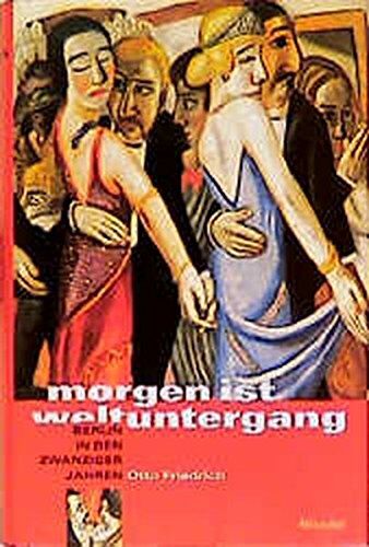 Friedrich Otto - Morgen ist Weltuntergang: Berlin in den zwanziger Jahren - Preis vom 11.10.2026 15:43:13 h