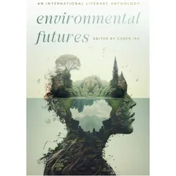 Environmental Futures, Belletristik von Caren Irr, Upamanyu Mukherjee, Cajetan Iheka, Anik Chartrand, Kurt Cavander, Irina Sadovina, Roberto Forns-Broggi