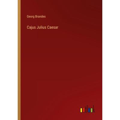 Cajus Julius Caesar, Taschenbuch von Georg Brandes, Outlook, 978-3-368-43536-3