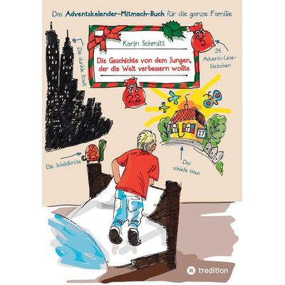 Die Geschichte von dem Jungen, der die Welt verbessern wollte, Taschenbuch von Karin Schmitt, Tredition, 978-3-347-96769-4