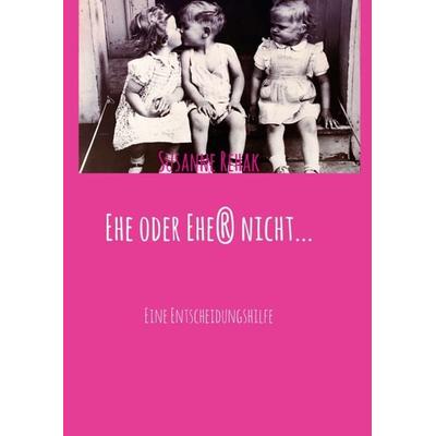 Ehe oder Ehe(r) nicht..., Taschenbuch von Susanne Rehak, Tredition, 978-3-7439-2041-5