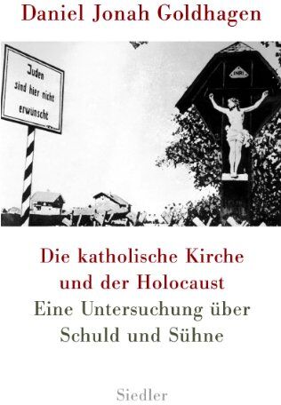 Goldhagen, Daniel Jonah - Die katholische Kirche und der Holocaust: Eine Untersuchung über Schuld und Sühne - Preis vom 09.10.2026 07:28:09 h