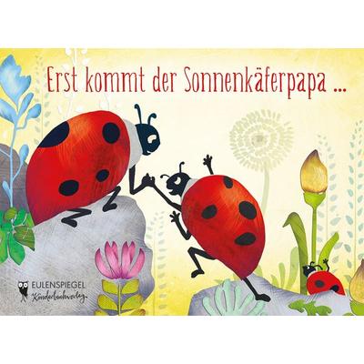 Erst kommt der Sonnenkäferpapa ..., Gebundene Ausgabe von , Eulenspiegel Verlag
