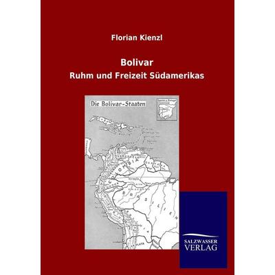 Bolivar, Taschenbuch von Florian Kienzl, Salzwasser, 978-3-8460-0873-7