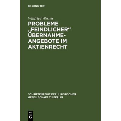 Probleme 'feindlicher' Übernahmeangebote im Aktienrecht, Gebundene Ausgabe von Winfried Werner, De Gruyter, 978-3-11-012326-5