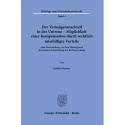 Der Vermögensnachteil in der Untreue – Möglichkeit einer Kompensation durch rechtlich missbilli, Fachbücher von Judith Maurer