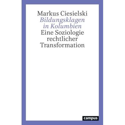Bildungsklagen in Kolumbien, Taschenbuch von Markus Ciesielski, Campus, 978-3-593-52060-5