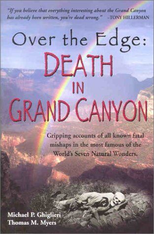 Ghiglieri, Michael Patrick - Over the Edge: Death in Grand Canyon: Gripping Accounts of All Known Fatal Mishaps in the Most Famous of the World's Seven Natural Wo - Preis vom 14.10.2026 23:07:16 h