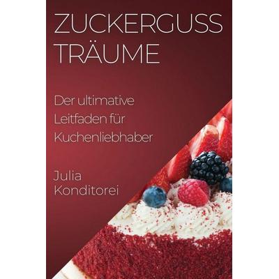 Zuckerguss Träume, Taschenbuch von Julia Konditorei, Pedro Nadal, 978-1-83550-022-4