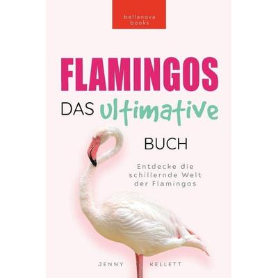 Flamingos Das Ultimative Buch, Taschenbuch von Jenny Kellett, Bellanova Books, 978-619-264-148-1