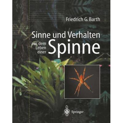 Sinne und Verhalten: aus dem Leben einer Spinne, Gebundene Ausgabe von Friedrich G. Barth, Springer Berlin, 978-3-540-67716-1