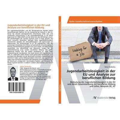 Jugendarbeitslosigkeit in der EU und Analyse zur beruflichen Bildung, Taschenbuch von Viktor Szabados, AV Akademikerverlag, 978-3-639-63087-9