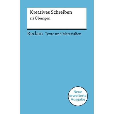 Kreatives Schreiben. 111 Übungen, Taschenbuch von Mario Leis, Reclam, Philipp, 978-3-15-015076-4