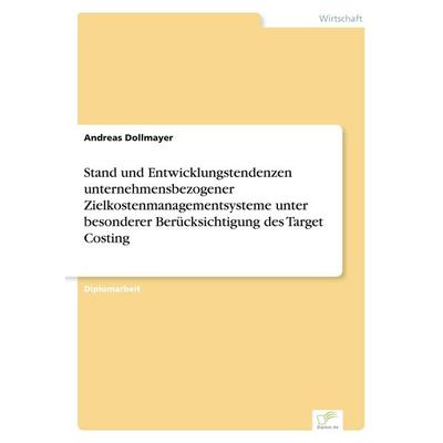 Stand und Entwicklungstendenzen unternehmensbezogener Zielkostenmanagementsysteme unter besonderer Berücksichtigung des Target Costing, Taschenbuch