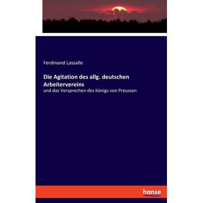 Die Agitation des allg. deutschen Arbeitervereins, Taschenbuch von Ferdinand Lassalle, Hansebooks, 978-3-348-08685-1