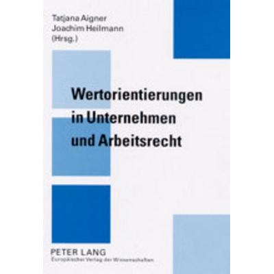 Wertorientierungen in Unternehmen und Arbeitsrecht, Taschenbuch von , Peter Lang GmbH, Internationaler Verlag der Wissenschaften, 978-3-631-39443-4