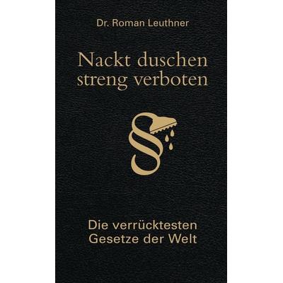 Nackt duschen - streng verboten, Gebundene Ausgabe von Roman Leuthner, Bassermann, 978-3-8094-2184-9