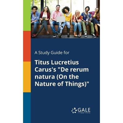 A Study Guide for Titus Lucretius Carus's 'De Rerum Natura (On the Nature of Things)'; Taschenbuch von Cengage Learning Gale, Gale, Study Guides,