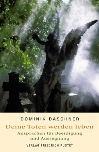 Dominik Daschner - Deine Toten werden leben: Ansprachen für Beerdigung und Aussegnung - Preis vom 09.10.2026 07:28:09 h