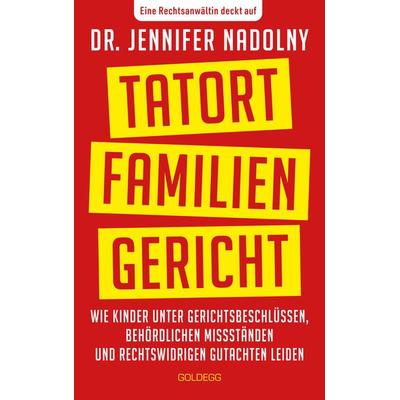 Tatort Familiengericht, Taschenbuch von Jennifer Nadolny, Goldegg, 978-3-99060-495-3