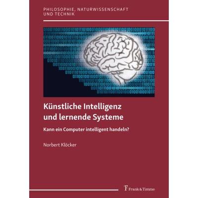 Künstliche Intelligenz und lernende Systeme, Taschenbuch von Norbert Klöcker, Frank & Timme, 978-3-7329-0648-2