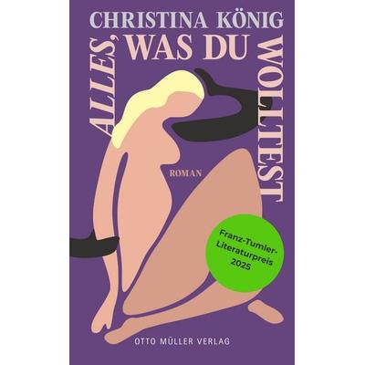 Alles, was du wolltest, Gebundene Ausgabe von Christina Koenig, Otto Müller Verlag GmbH, 978-3-7013-1328-0