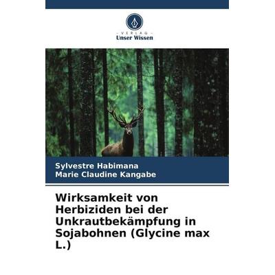 Wirksamkeit von Herbiziden bei der Unkrautbekämpfung in Sojabohnen (Glycine max L.), Taschenbuch von Sylvestre Habimana,Marie Claudine Kangabe, Verlag